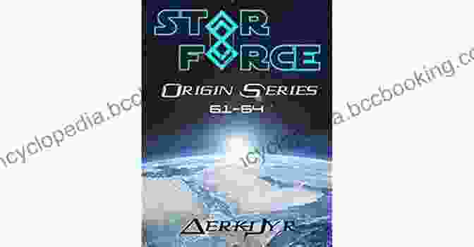 A Collection Of Star Force Origin Novels, Showcasing Their Vibrant Covers And Intriguing Titles. Star Force: Origin Box Set (33 36) (Star Force Universe 9)