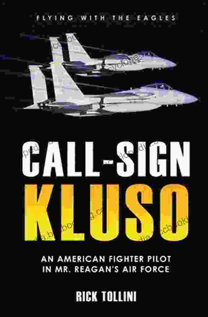 An American Fighter Pilot In Mr Reagan Air Force Book Cover Call Sign KLUSO: An American Fighter Pilot In Mr Reagan S Air Force