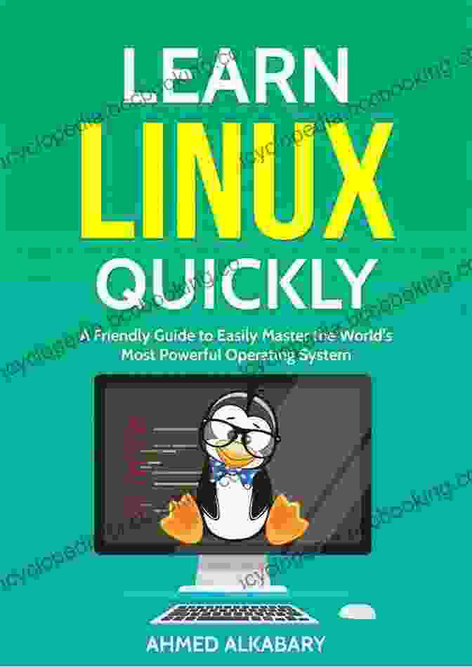 Book Cover: Friendly Guide To Easily Master The World Most Powerful Operating System Learn Linux Quickly: A Friendly Guide To Easily Master The World S Most Powerful Operating System