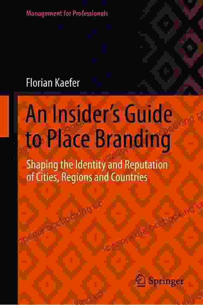 Book Cover Image For Shaping The Identity And Reputation Of Cities, Regions, And Countries: A Comprehensive Guide An Insider S Guide To Place Branding: Shaping The Identity And Reputation Of Cities Regions And Countries (Management For Professionals)
