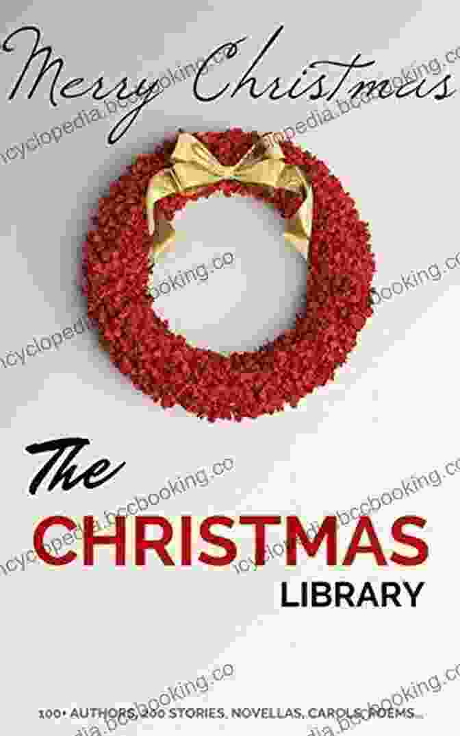Book Cover Of 250 Essential Christmas Novels, Poems, Carols, And Short Stories The Christmas Library: 250+ Essential Christmas Novels Poems Carols Short Stories By 100+ Authors