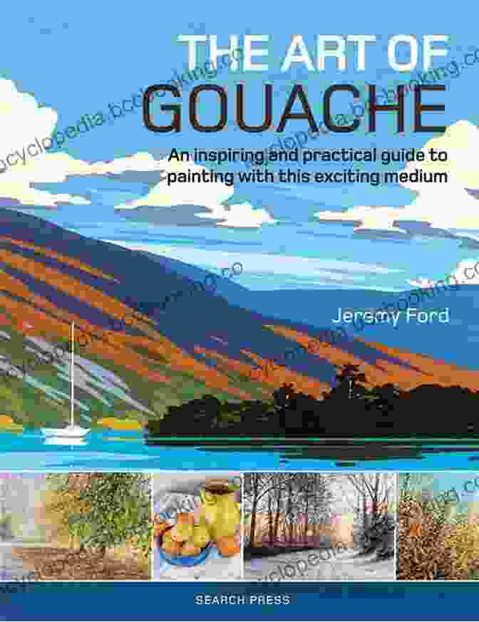 Book Cover Of 'An Artist Guide To Painting With Gouache On The Go' Anywhere Anytime Art: Gouache: An Artist S Guide To Painting With Gouache On The Go