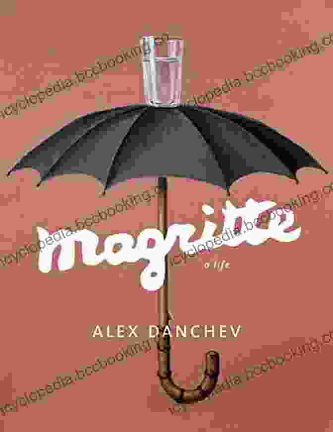 Book Cover Of 'Magritte Life' By Alex Danchev Magritte: A Life Alex Danchev