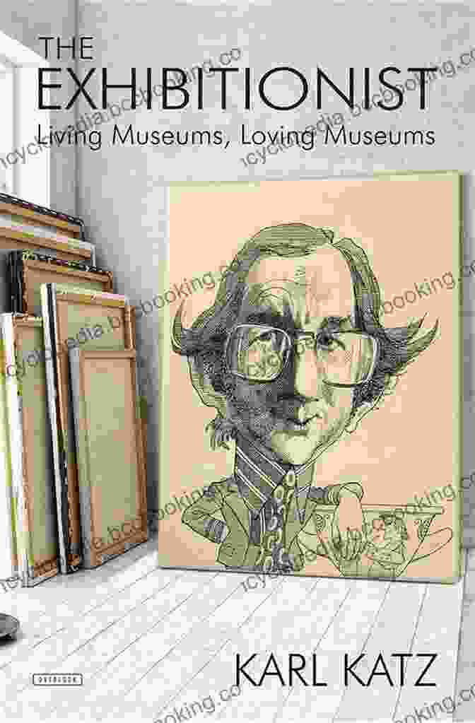 Book Cover Of 'The Exhibitionist: Living Museums, Loving Museums' The Exhibitionist: Living Museums Loving Museums