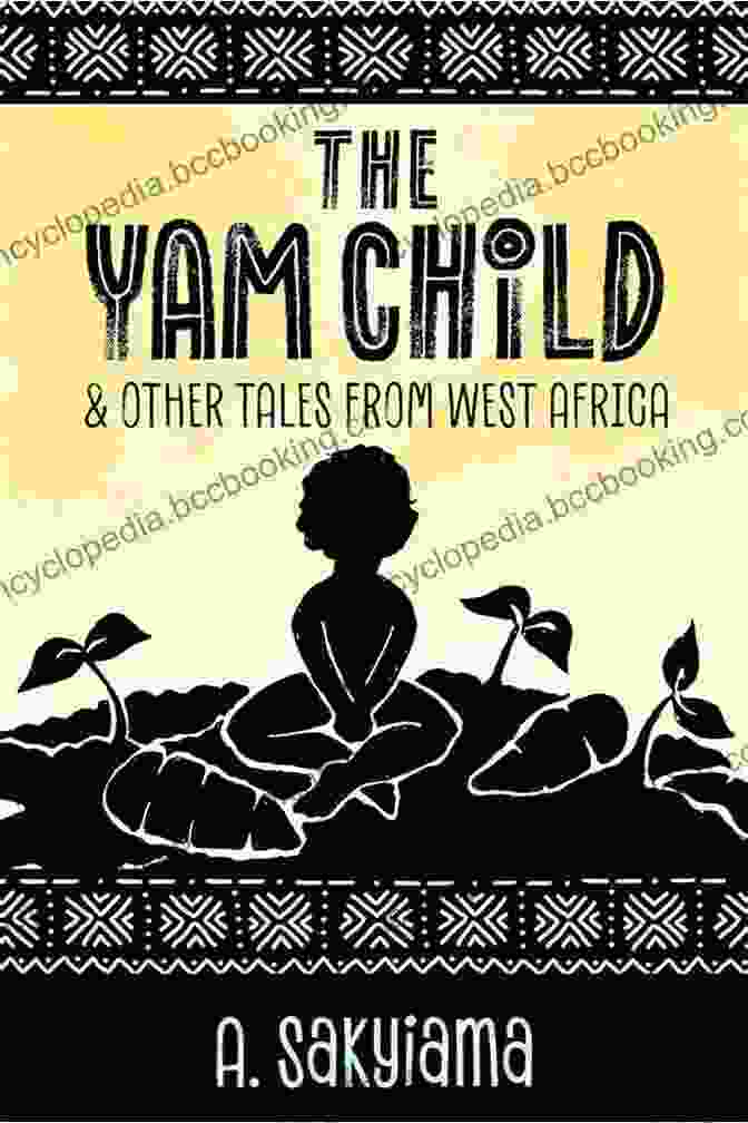 Book Cover Of 'The Yam Child And Other Tales From West Africa', Featuring Intricate Artwork Showcasing African Characters And Scenery. The Yam Child And Other Tales From West Africa (African Fireside Classics 2)