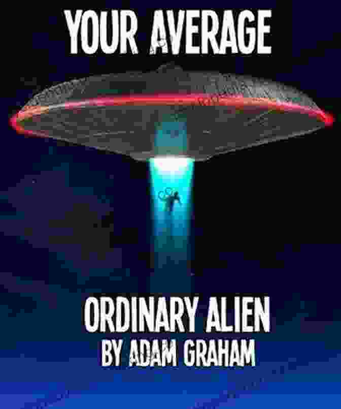 Book Cover Of 'Your Average Ordinary Alien Adam Graham' Your Average Ordinary Alien Adam Graham