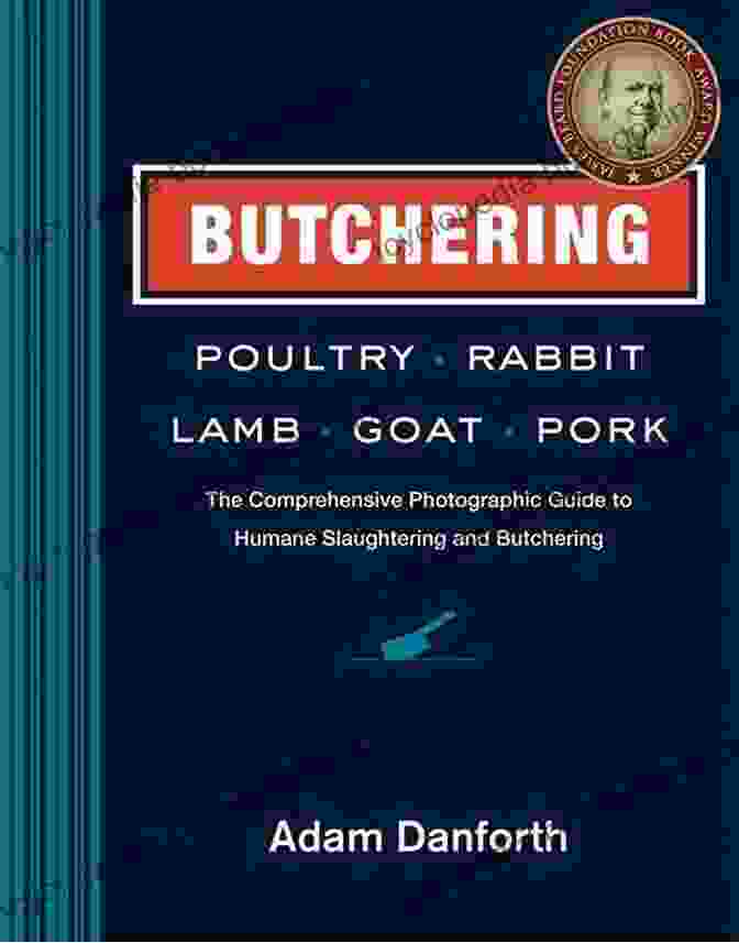 Butchering Goat Butchering Poultry Rabbit Lamb Goat And Pork: The Comprehensive Photographic Guide To Humane Slaughtering And Butchering