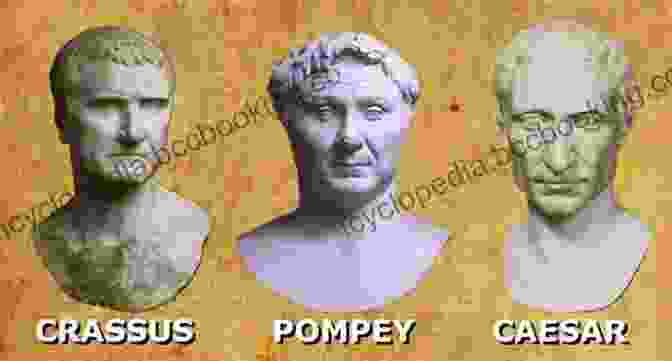 Caesar, Pompey, And Crassus, Forming The First Triumvirate Caesar: Life Of A Colossus