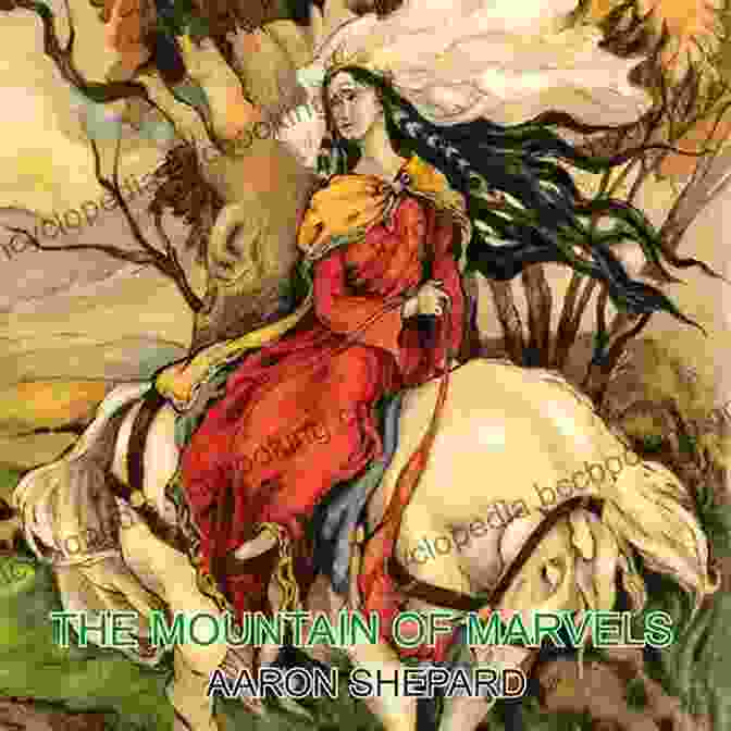 Celtic Tale Of Magic Retold From The Mabinogion: Skyhook World Classics The Mountain Of Marvels: A Celtic Tale Of Magic Retold From The Mabinogion (Skyhook World Classics 1)