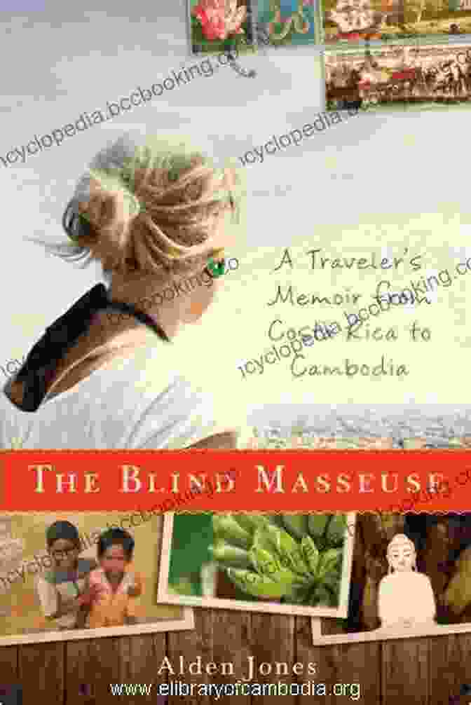 Cover Image Of The Book 'Traveler Memoir From Costa Rica To Cambodia' The Blind Masseuse: A Traveler S Memoir From Costa Rica To Cambodia