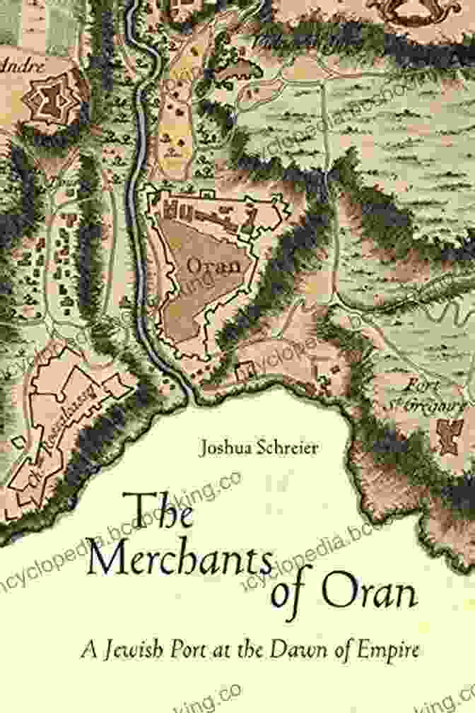 Cover Of The Book 'Jewish Port At The Dawn Of Empire' By Shaye J.D. Cohen The Merchants Of Oran: A Jewish Port At The Dawn Of Empire (Stanford Studies In Jewish History And Culture)