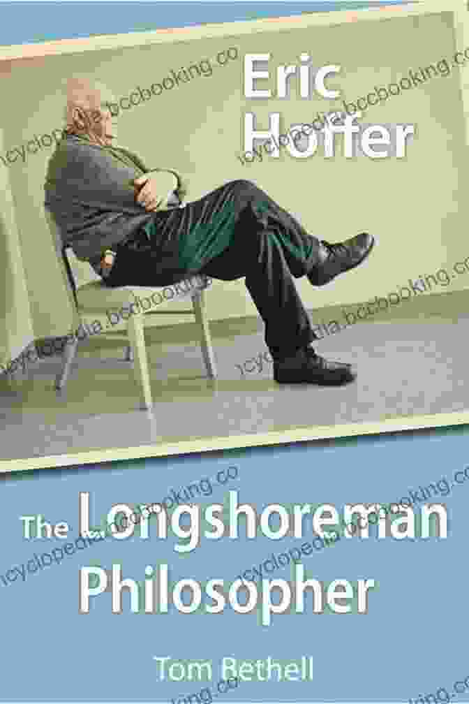Cover Of 'The Longshoreman Philosopher' By Eric Hoffer, Published By Hoover Institution Press Eric Hoffer: The Longshoreman Philosopher (Hoover Institution Press Publication 616)