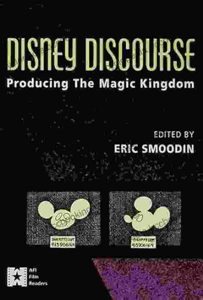 Disney Castle Disney Discourse: Producing The Magic Kingdom (AFI Film Readers)
