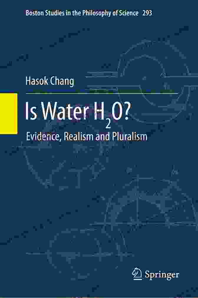 Evidence Realism And Pluralism Boston Studies In The Philosophy And History Of Is Water H2O?: Evidence Realism And Pluralism (Boston Studies In The Philosophy And History Of Science 293)
