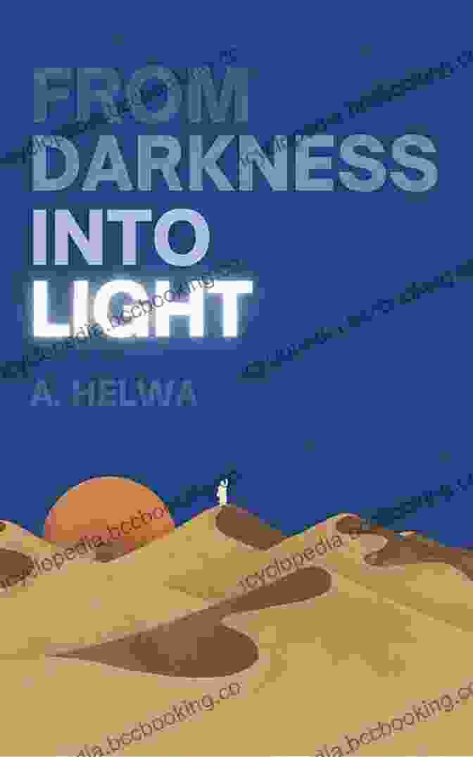 From Darkness Into Light: A Journey Of Hope, Healing, And Transformation From Darkness Into Light A Helwa