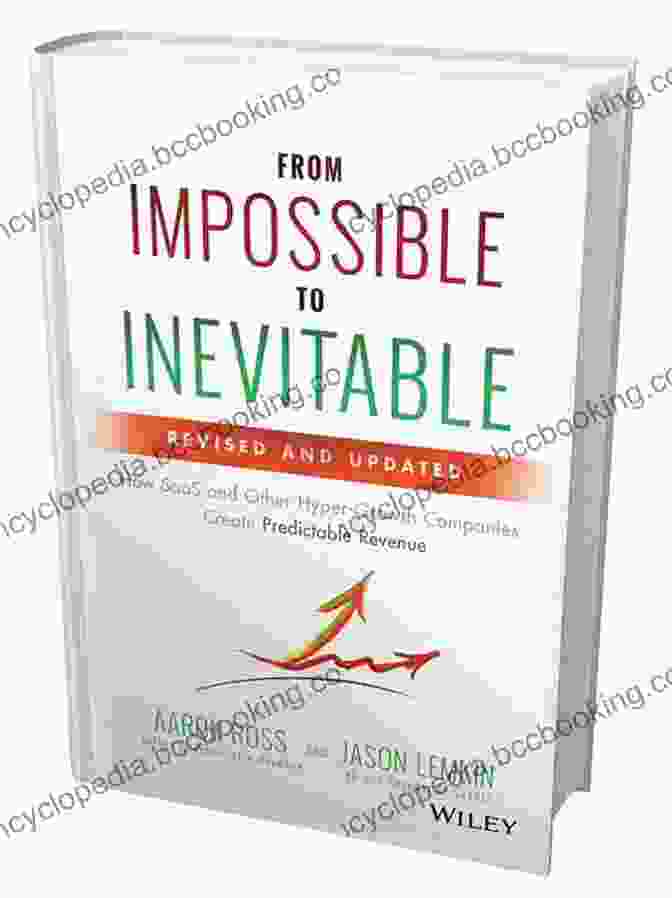 From Impossible To Inevitable Book Cover From Impossible To Inevitable: How SaaS And Other Hyper Growth Companies Create Predictable Revenue