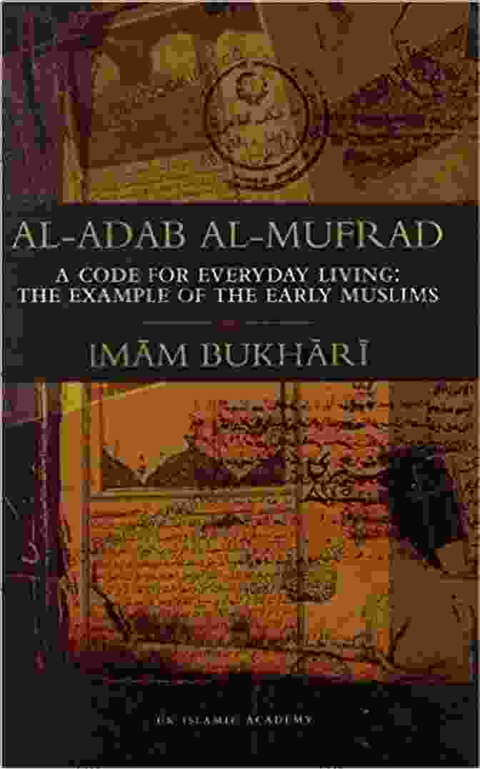 Imam Bukhari, Renowned Compiler Of Al Adab Al Mufrad Al Adab Al Mufrad With Full Commentary: A Perfect Code Of Manners And Morality