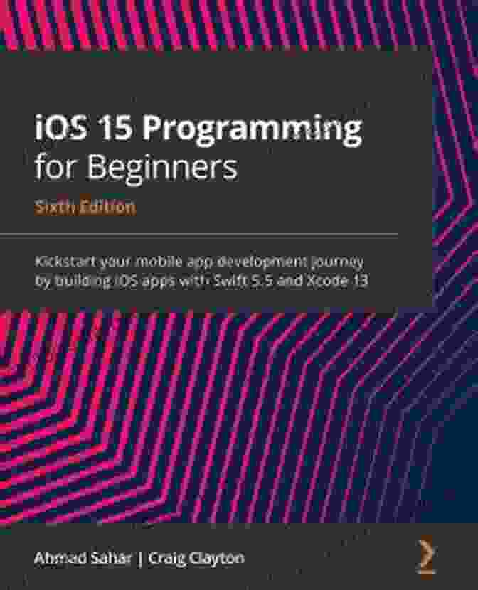 IOS 15 Programming For Beginners Book Cover IOS 15 Programming For Beginners: Kickstart Your Mobile App Development Journey By Building IOS Apps With Swift 5 5 And Xcode 13 6th Edition