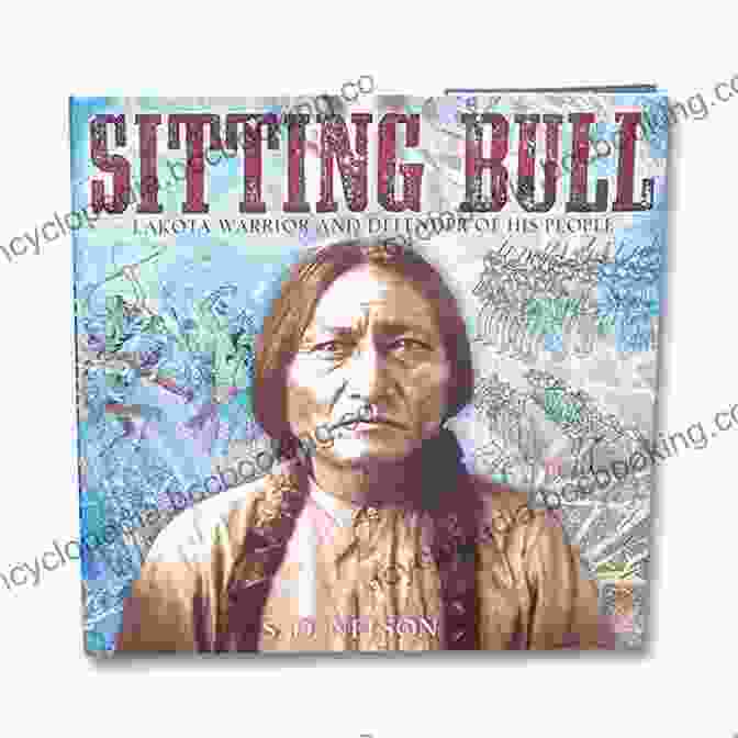 Sitting Bull, Lakota Spiritual Leader And Warrior Notable Native People: 50 Indigenous Leaders Dreamers And Changemakers From Past And Present