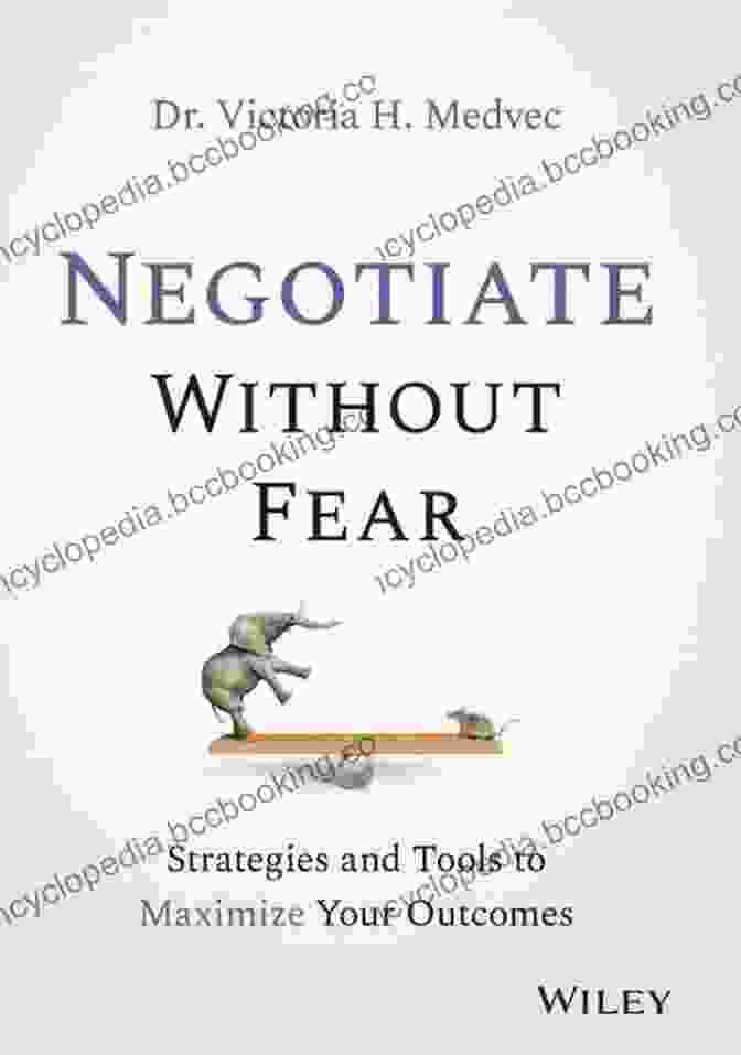 Strategies And Tools To Maximize Your Outcomes Book Cover Negotiate Without Fear: Strategies And Tools To Maximize Your Outcomes