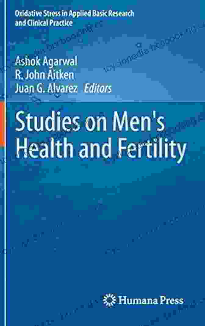 Studies On Men Health And Fertility Oxidative Stress In Applied Basic Research Studies On Men S Health And Fertility (Oxidative Stress In Applied Basic Research And Clinical Practice)