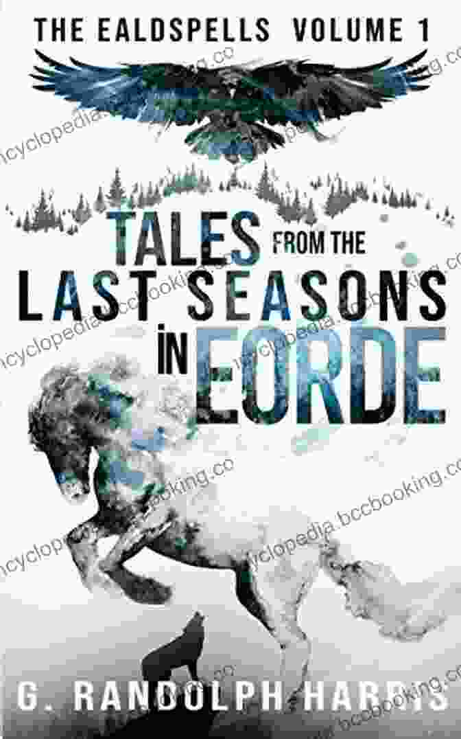 Tales From The Last Seasons In Eorde: The Ealdspells Tales From The Last Seasons In Eorde (The Ealdspells 1)
