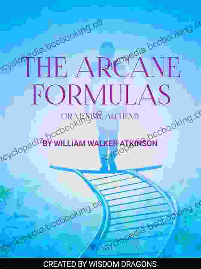 The Arcane Formulas Book Cover, Featuring A Mystical Illustration Of A Hand Reaching Into A Swirling Vortex Of Energy THE ARCANE FORMULAS OR MENTAL ALCHEMY