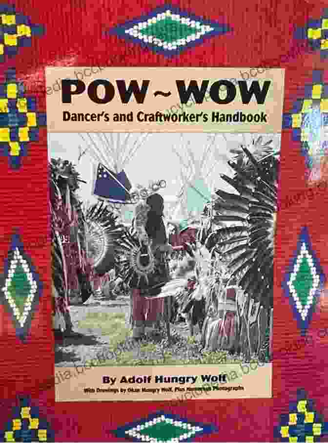 The Cover Of The Pow Wow Dancer And Craftworker Handbook, Featuring Vibrant Designs And A Glimpse Into The Rich Contents Pow Wow Dancer S And Craftworker S Handbook