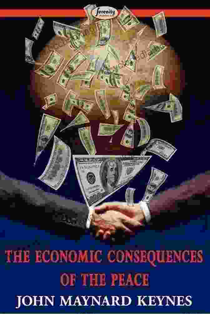 The Economic Consequences Of The Peace And A Treatise On Probability The Collected Works Of John Maynard Keynes Illustated: The Economic Consequences Of The Peace A Treatise On Probability The Economic Consequences Of The Peace And Others