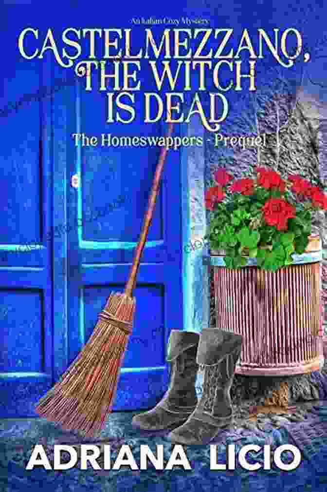 The Homeswappers: An Italian Cozy Mystery Castelmezzano The Witch Is Dead : An Italian Cozy Mystery (The Homeswappers)