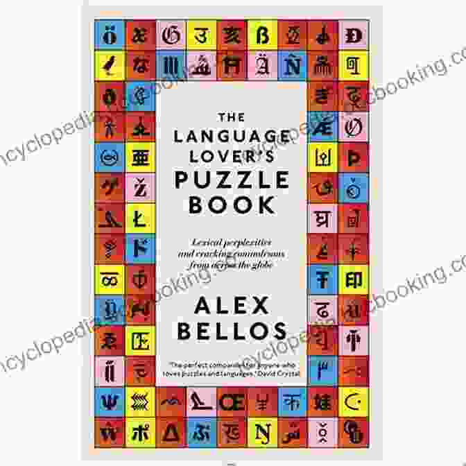 The Language Lover Puzzle Book Cover Featuring A Colorful Array Of Letters And Words The Language Lover S Puzzle Book: A World Tour Of Languages And Alphabets In 100 Amazing Puzzles (Alex Bellos Puzzle Books)