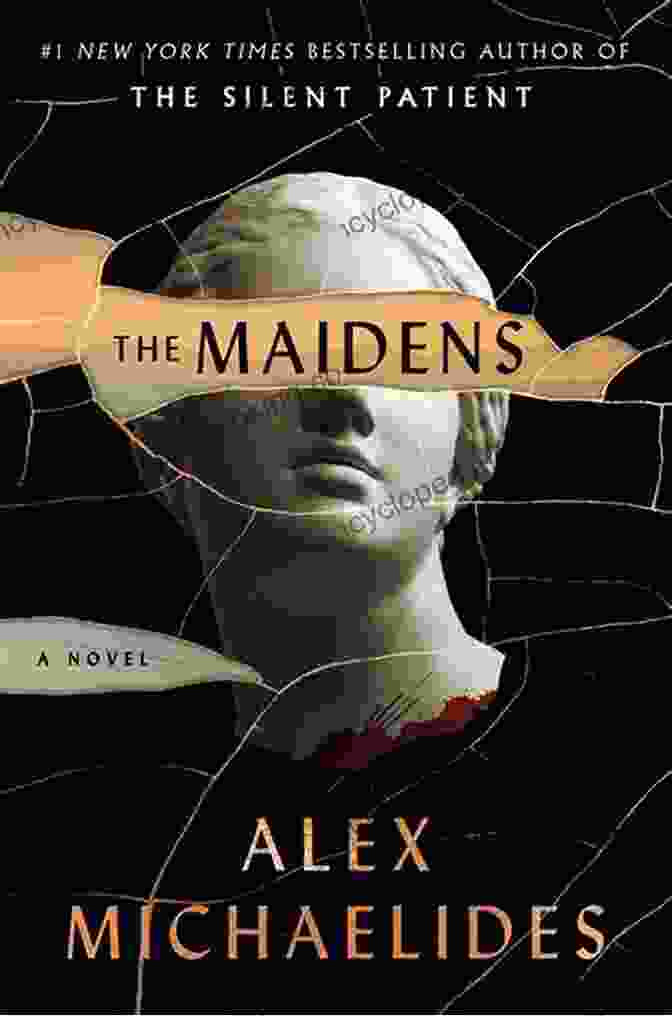 The Maidens Novel By Alex Michaelides A Gripping Psychological Thriller Set In The Hallowed Halls Of Cambridge University The Maidens: A Novel Alex Michaelides