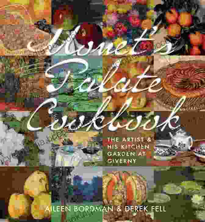 The Monet Palate Cookbook A Journey Through Art And Taste Inspired By Claude Monet Monet S Palate Cookbook: The Artist His Kitchen At Giverny (GIBBS SMITH)