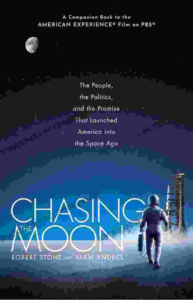 The People, The Politics And The Promise That Launched America Into The Space Age Chasing The Moon: The People The Politics And The Promise That Launched America Into The Space Age