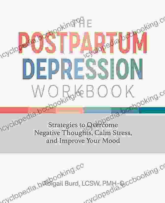 The Postpartum Depression Workbook The Postpartum Depression Workbook: Strategies To Overcome Negative Thoughts Calm Stress And Improve Your Mood