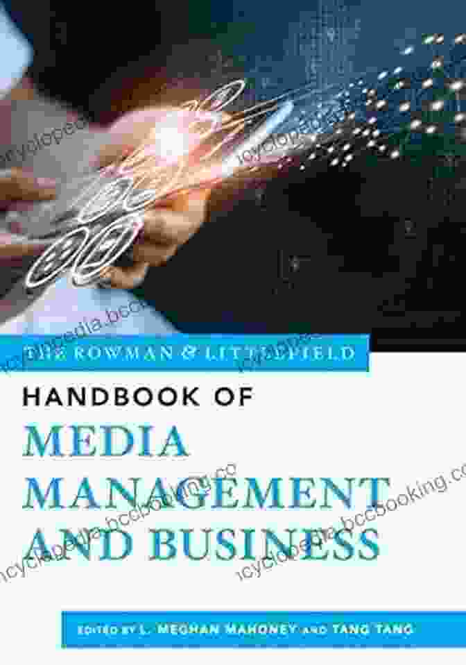 The Rowman Littlefield Handbook Of Media Management And Business The Rowman Littlefield Handbook Of Media Management And Business (The Rowman Littlefield Handbook 2)