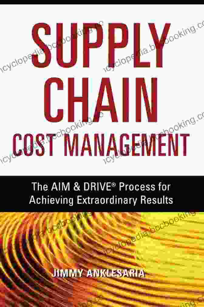 The Supply Chain Cost Management Book Cover The Supply Chain Cost Management: The Aim Drive Process For Achieving Extraordinary Results: The AIM And DRIVE Process For Achieving Extraordinary Results