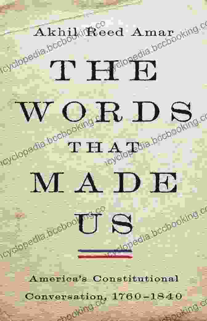 The Words That Made Us Book Cover The Words That Made Us: America S Constitutional Conversation 1760 1840