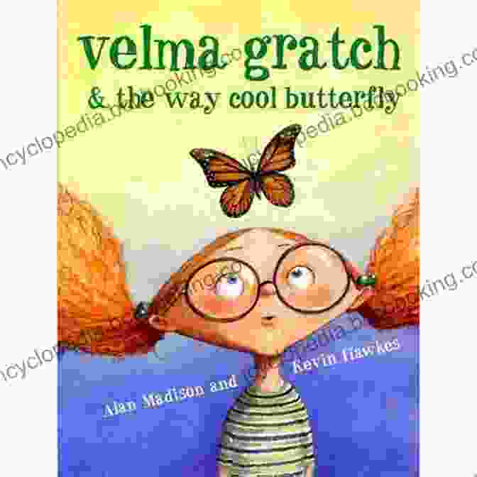Velma Gratch, A Young Girl With Long, Flowing Hair And A Bright Smile, Holds Out Her Hand Towards A Colorful Butterfly. Velma Gratch And The Way Cool Butterfly