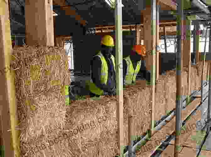 Workers Carefully Stacking Straw Bales To Form The Walls Of A Yurt Straw Bale House Sustainable Compromises: A Yurt A Straw Bale House And Ecological Living (Our Sustainable Future)