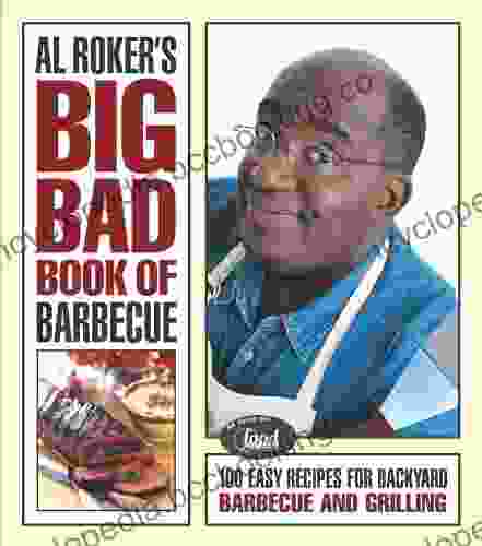 Al Roker S Big Bad Of Barbecue: 100 Easy Recipes For Barbecue And Grilling