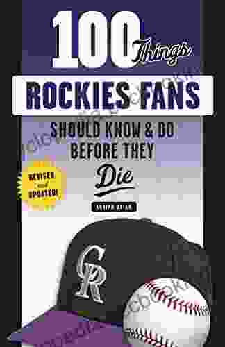 100 Things Rockies Fans Should Know Do Before They Die (100 Things Fans Should Know)