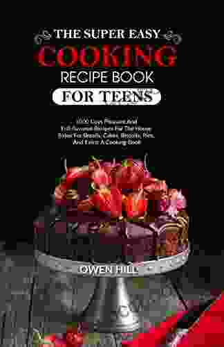 The Extra Simple Baking Cookbook For Teens: 1000 Days Sweet And Savory Recipes For Homemade Baking: Breads Cakes Biscuits Pies And More