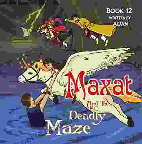 Maxat And The Deadly Maze : 12 (The Adventures Of Maxat The Magician)