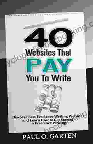 40 Websites That Pay You To Write: Discover Best Freelance Writing Websites And Learn How To Get Started In Freelance Writing