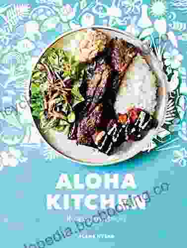 Aloha Kitchen: Recipes From Hawai I A Cookbook