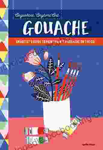 Anywhere Anytime Art: Gouache: An Artist S Guide To Painting With Gouache On The Go
