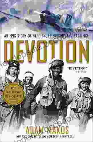 Devotion: An Epic Story Of Heroism Friendship And Sacrifice