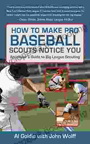 How To Make Pro Baseball Scouts Notice You: An Insider S Guide To Big League Scouting