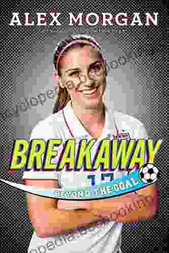 Breakaway: Beyond The Goal Alex Morgan